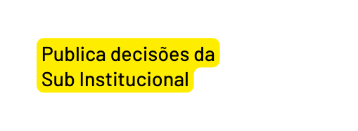 Publica decisões da Sub Institucional