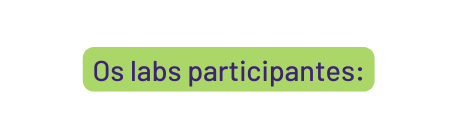 Os labs participantes