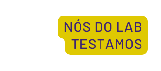 Nós do LAB testamos