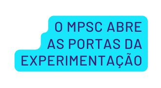 O MPSC abre as portas da experimentação