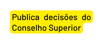 Publica decisões do Conselho Superior