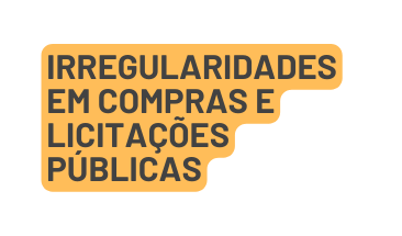 Irregularidades em Compras e Licitações Públicas